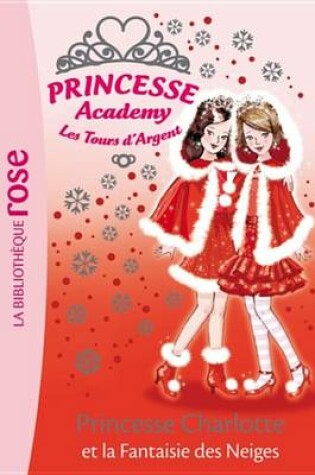 Cover of Princesse Academy 13 - Princesse Charlotte Et La Fantaisie Des Neiges