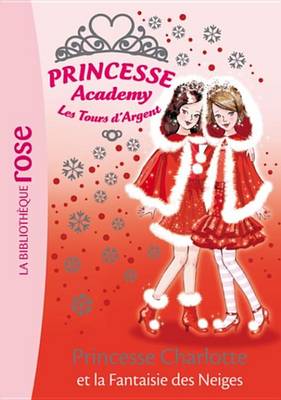 Book cover for Princesse Academy 13 - Princesse Charlotte Et La Fantaisie Des Neiges
