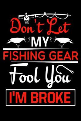 Book cover for Don't Let My Fishing Gear Fool You I'm Broke