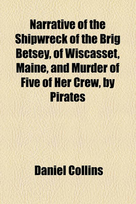 Book cover for Narrative of the Shipwreck of the Brig Betsey, of Wiscasset, Maine, and Murder of Five of Her Crew, by Pirates