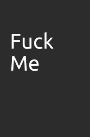 Cover of Fuck Me