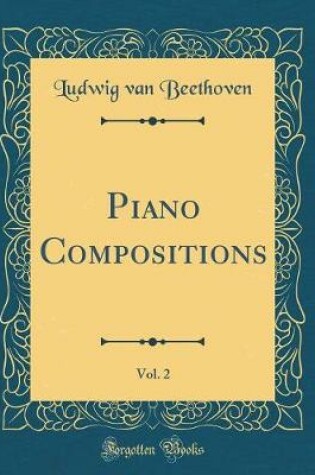 Cover of Piano Compositions, Vol. 2 (Classic Reprint)