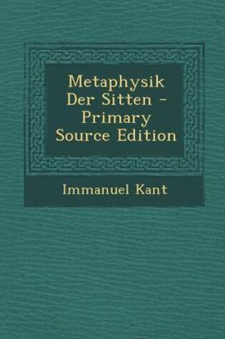 Cover of Metaphysik Der Sitten - Primary Source Edition