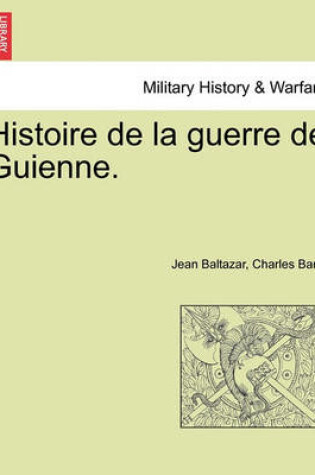 Cover of Histoire de La Guerre de Guienne.