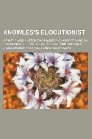 Cover of Knowles's Elocutionist; A First-Class Rhetorical Reader and Recitation Book Designed for the Use of Schools and Colleges