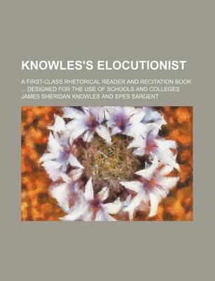 Book cover for Knowles's Elocutionist; A First-Class Rhetorical Reader and Recitation Book Designed for the Use of Schools and Colleges