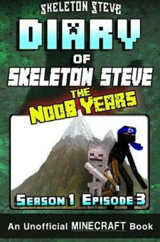 Cover of Diary of Minecraft Skeleton Steve the Noob Years - Season 1 Episode 3 (Book 3)