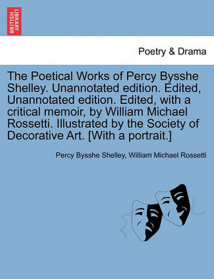 Book cover for The Poetical Works of Percy Bysshe Shelley. Unannotated edition. Edited, Unannotated edition. Edited, with a critical memoir, by William Michael Rossetti. Illustrated by the Society of Decorative Art. [With a portrait.]