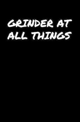 Cover of Grinder At All Things