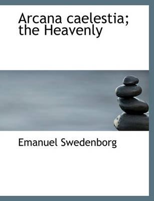 Book cover for Arcana Caelestia; The Heavenly