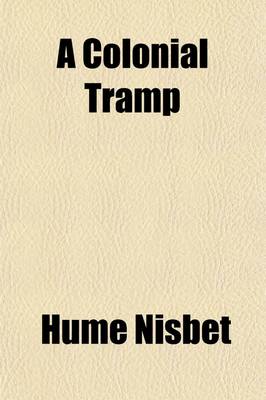 Book cover for A Colonial Tramp (Volume 1); Travels and Adventures in Australia and New Guinea