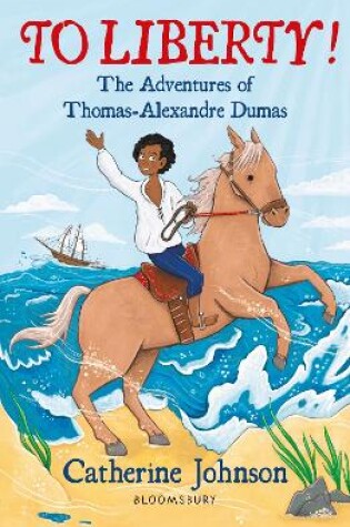 Cover of To Liberty! The Adventures of Thomas-Alexandre Dumas: A Bloomsbury Reader