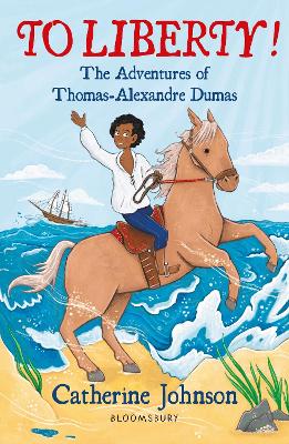 Book cover for To Liberty! The Adventures of Thomas-Alexandre Dumas: A Bloomsbury Reader