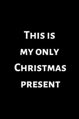 Cover of This Is My Only Christmas Present