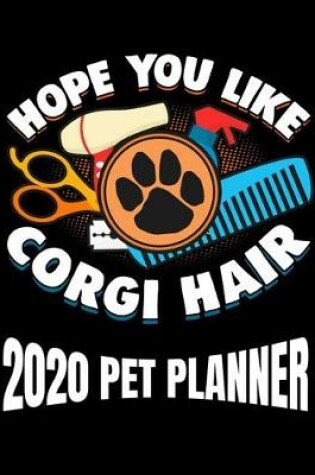 Cover of Hope You Like Corgi Hair 2020 Pet Planner