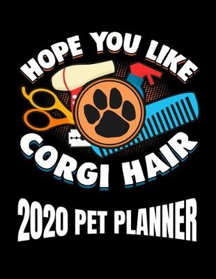 Book cover for Hope You Like Corgi Hair 2020 Pet Planner