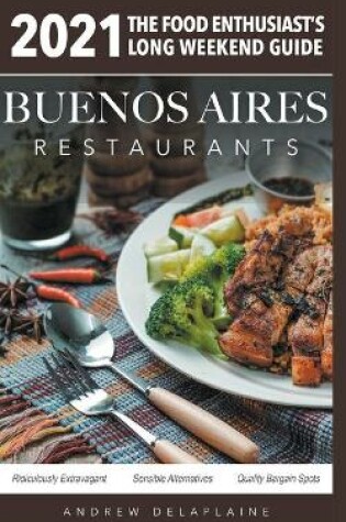 Cover of 2021 Buenos Aires Restaurants - The Food Enthusiast's Long Weekend Guide