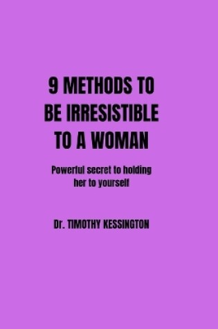 Cover of 9 Methods to Be Irresistible to a Woman