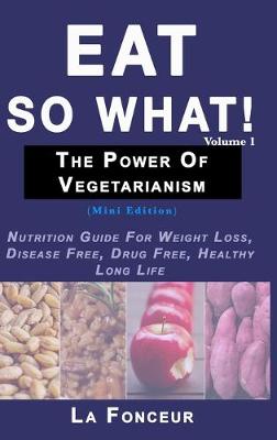 Book cover for Eat So What! The Power of Vegetarianism Volume 1 (Full Color Print)