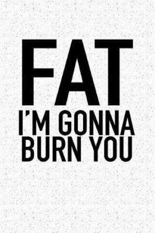 Cover of Fat I'm Gonna Burn You