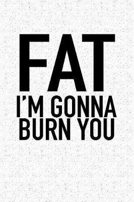 Book cover for Fat I'm Gonna Burn You