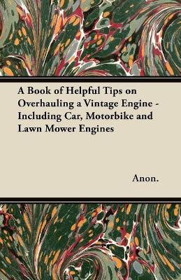 Book cover for A Book of Helpful Tips on Overhauling a Vintage Engine - Including Car, Motorbike and Lawn Mower Engines