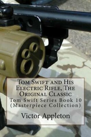 Cover of Tom Swift and His Electric Rifle, the Original Classic