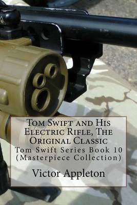 Book cover for Tom Swift and His Electric Rifle, the Original Classic