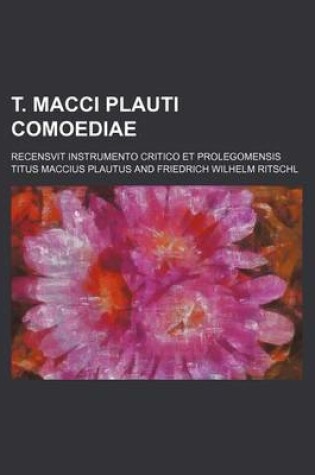 Cover of T. Macci Plauti Comoediae; Recensvit Instrumento Critico Et Prolegomensis