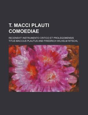 Book cover for T. Macci Plauti Comoediae; Recensvit Instrumento Critico Et Prolegomensis