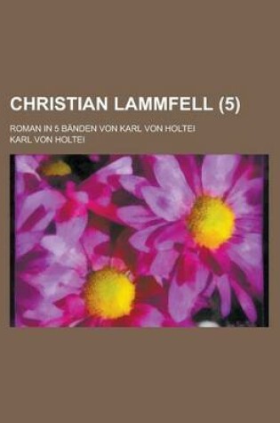 Cover of Christian Lammfell; Roman in 5 Banden Von Karl Von Holtei (5 )