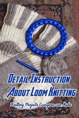 Book cover for Detail Instruction About Loom Knitting