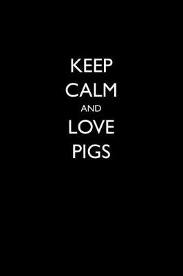 Book cover for Keep Calm and Love Pigs