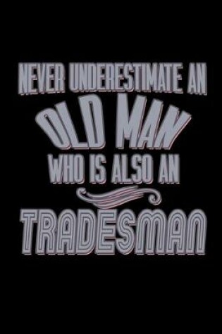 Cover of Never underestimate an old man who is also a tradesman