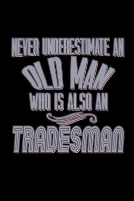 Book cover for Never underestimate an old man who is also a tradesman