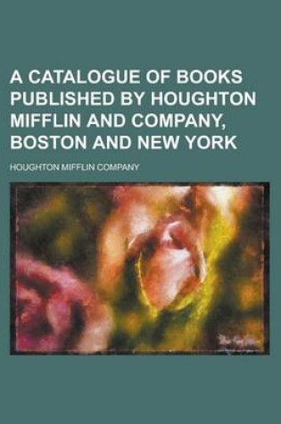 Cover of A Catalogue of Books Published by Houghton Mifflin and Company, Boston and New York