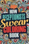 Book cover for How Receptionists Swear Coloring Book