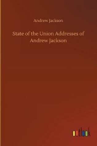 Cover of State of the Union Addresses of Andrew Jackson