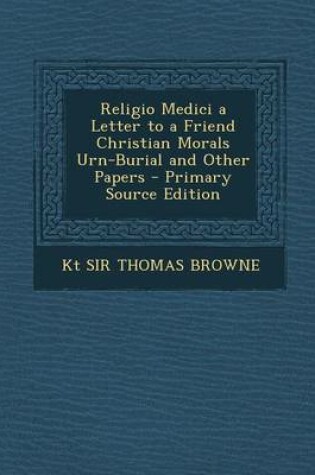 Cover of Religio Medici a Letter to a Friend Christian Morals Urn-Burial and Other Papers