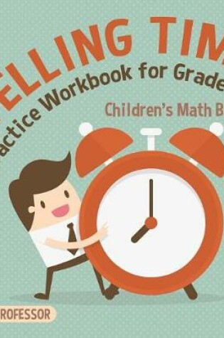 Cover of Telling Time Practice Workbook for Grade 1 Children's Math Books