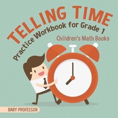 Book cover for Telling Time Practice Workbook for Grade 1 Children's Math Books