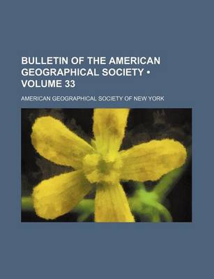 Book cover for Bulletin of the American Geographical Society (Volume 33)