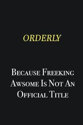 Book cover for Orderly because freeking awsome is not an official title