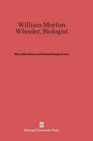 Cover of William Morton Wheeler, Biologist