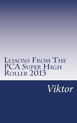 Book cover for Lessons From The PCA Super High Roller 2013