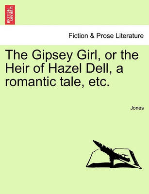 Book cover for The Gipsey Girl, or the Heir of Hazel Dell, a Romantic Tale, Etc.