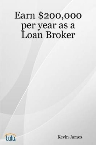 Cover of Earn $200,000 Per Year as a Loan Broker