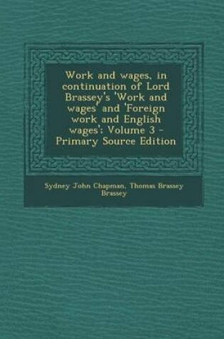 Cover of Work and Wages, in Continuation of Lord Brassey's 'Work and Wages' and 'Foreign Work and English Wages'; Volume 3