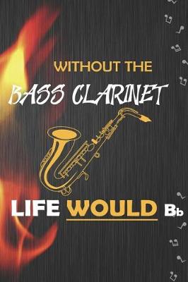 Book cover for Without The Bass Clarinet Life Would Bb