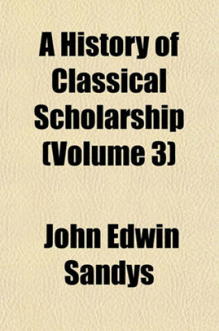 Cover of A History of Classical Scholarship (Volume 3)
